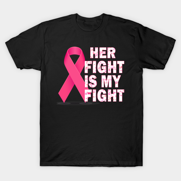 Her Fight Is My Fight Breast Cancer Awareness Pink Ribbon Her Fight 